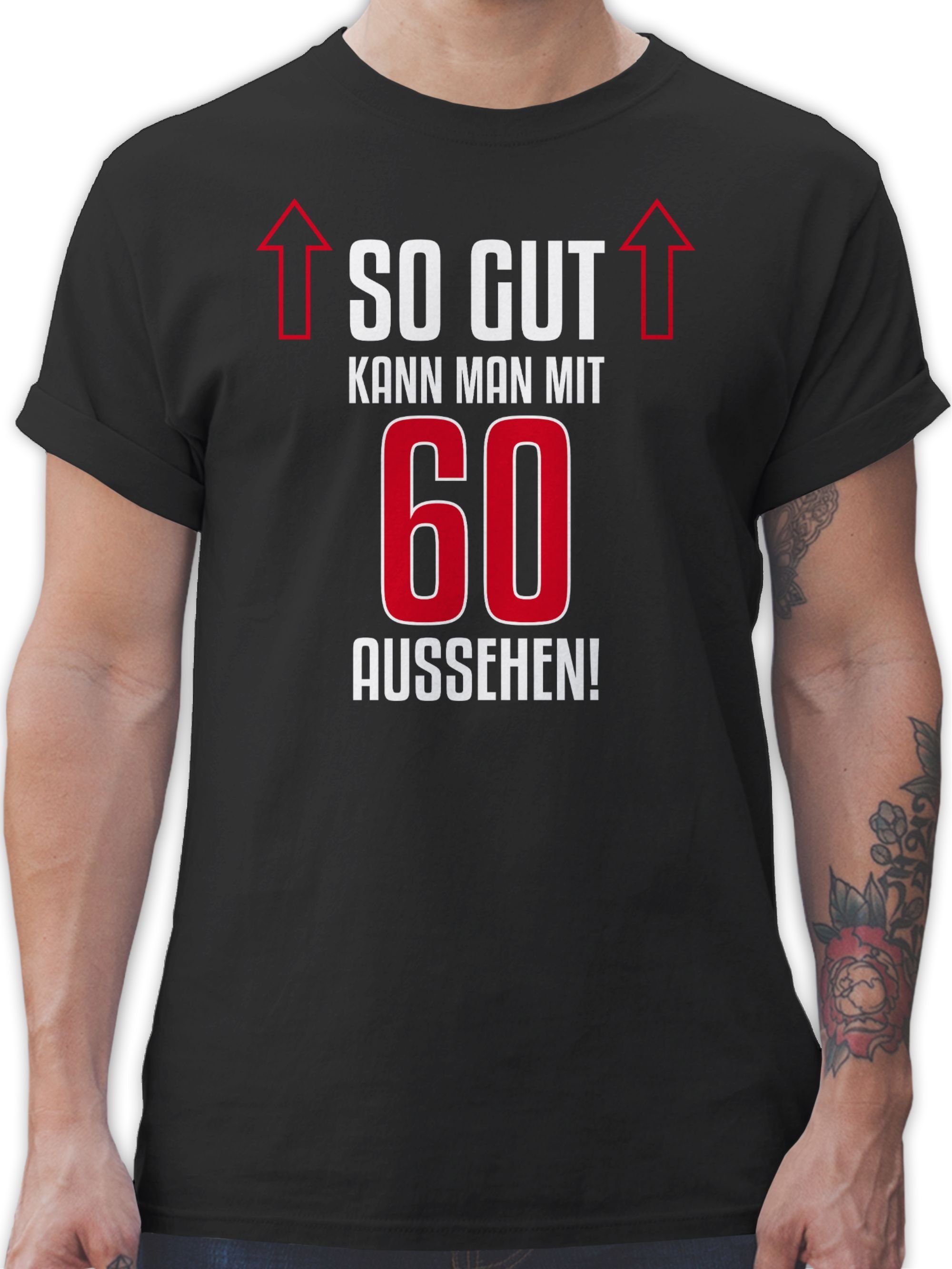 Shirtracer T-Shirt So gut kann man mit sechzig aussehen 60. Geburtstag 2 Schwarz