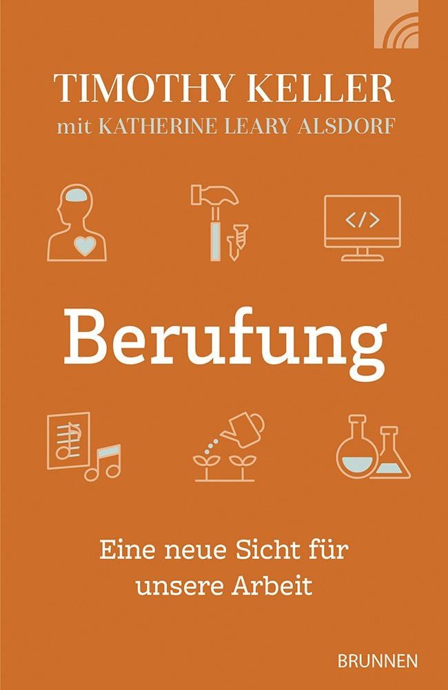 Sachbuch Berufung Eine neue Sicht für unsere Arbeit - Ein Ratgeber zur Arbeitse Timothy Keller, Katherine Leary Alsdorf