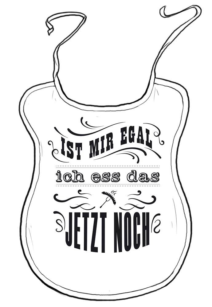 Lätzchen Ist mir egal, ich ess das jetzt noch!