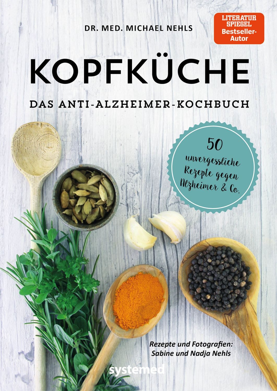 Kopfküche. Das Anti-Alzheimer-Kochbuch 50 unvergessliche Rezepte gegen / Michael Nehls
