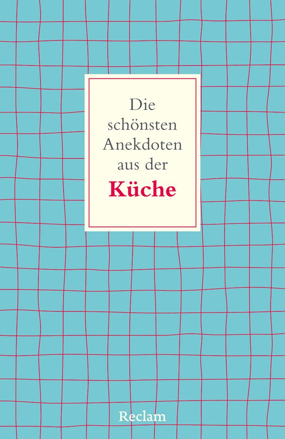 Die schönsten Anekdoten aus der Küche / Frank Schweizer