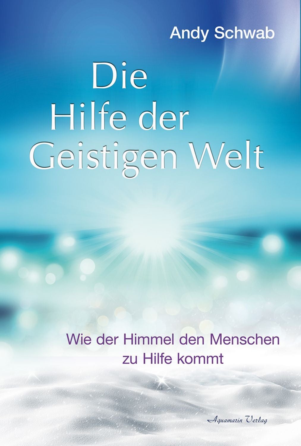 Die Hilfe der Geistigen Welt / Andy Schwab