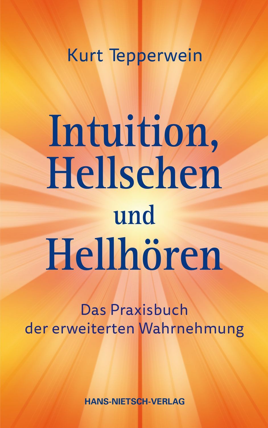 Ratgeber Intuition, Hellsehen und Hellhören Das Praxisbuch der erweiterten Wahr Kurt Tepperwein