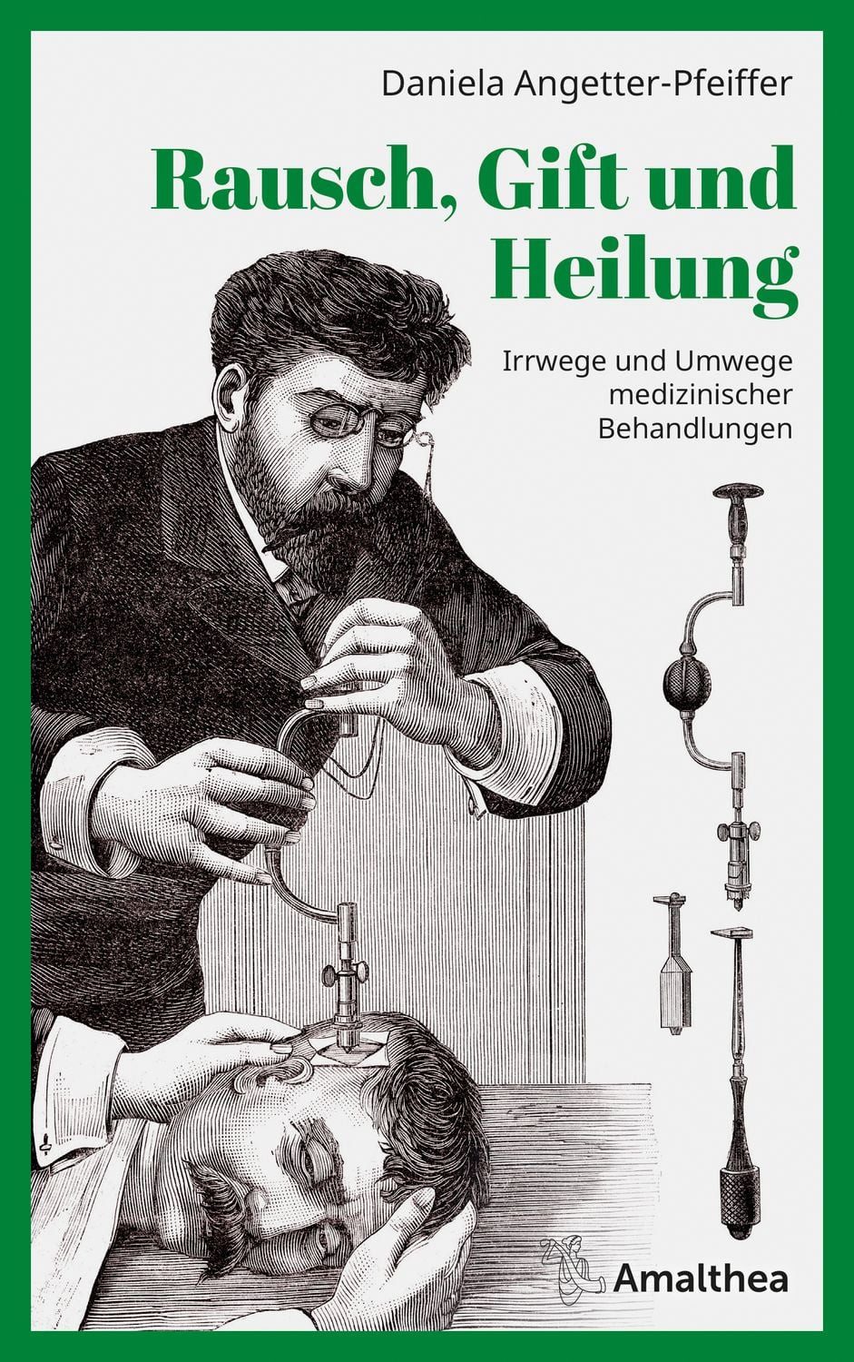 Rausch, Gift und Heilung Irrwege und Umwege medizinischer Behandlungen / Daniela Angetter-Pfeiffer, Irrwege und Umwege medizinischer Behandlungen, X