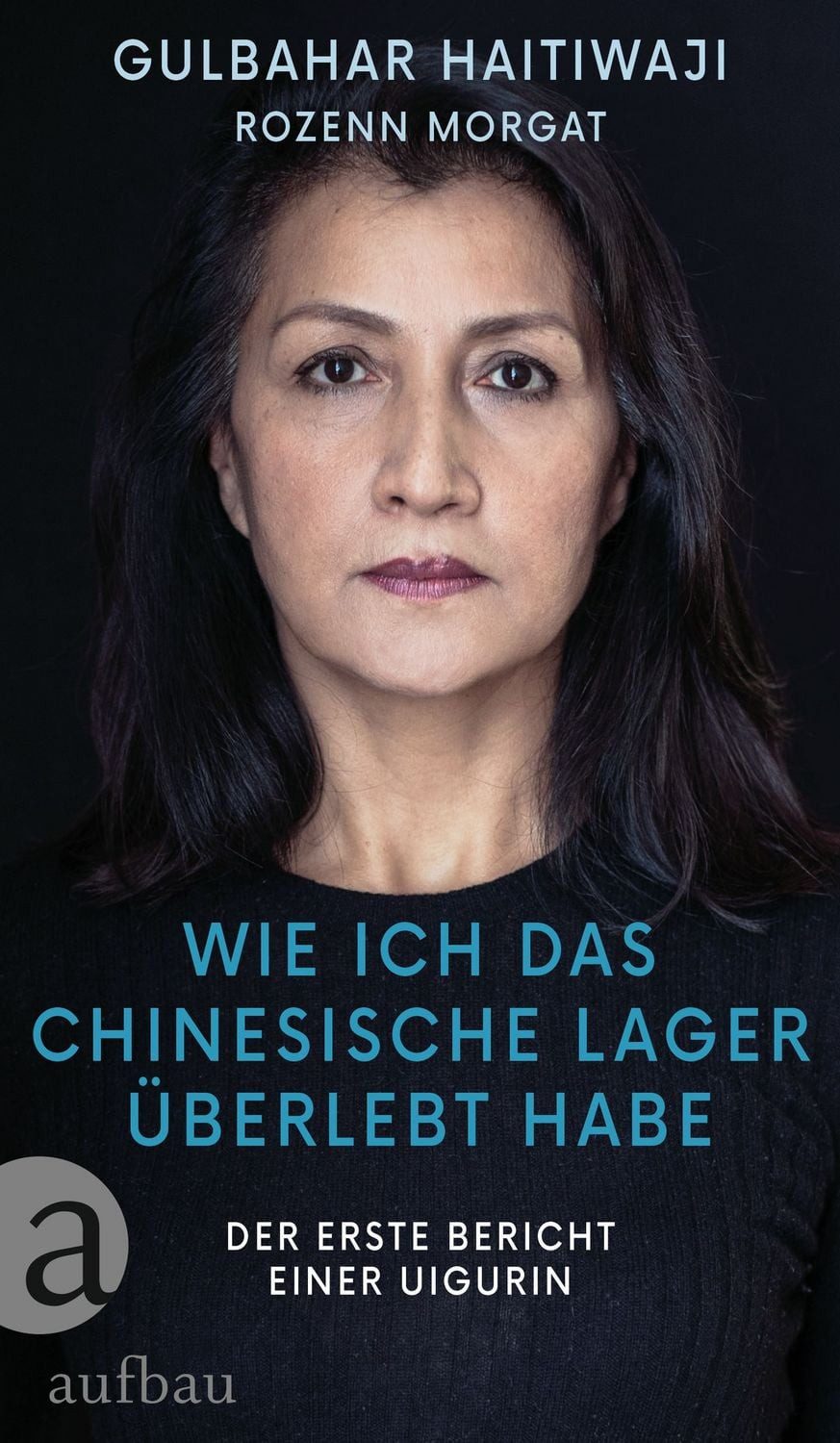 Wie ich das chinesische Lager überlebt habe / Gulbahar Haitiwaji, Rozenn Morgat