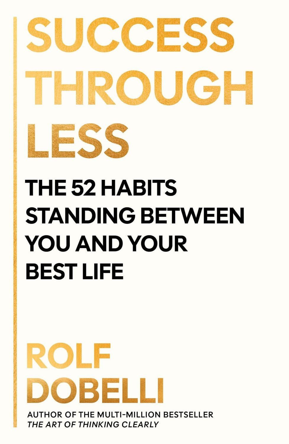 Belletristik Success Through Less The 52 Habits Standing Between You and Your Best Rolf Dobelli