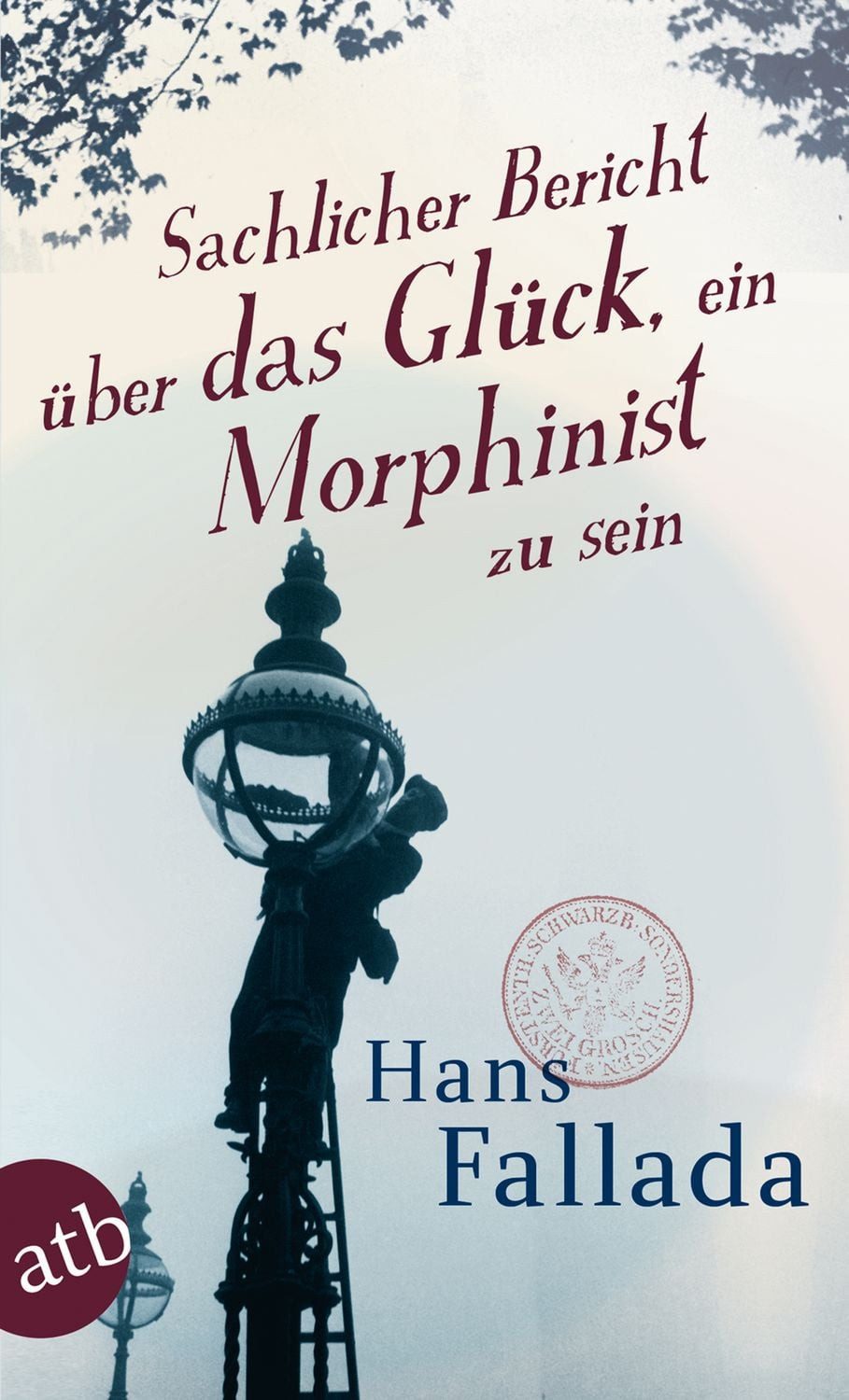 Sachlicher Bericht über das Glück, ein Morphinist zu sein / Hans Fallada