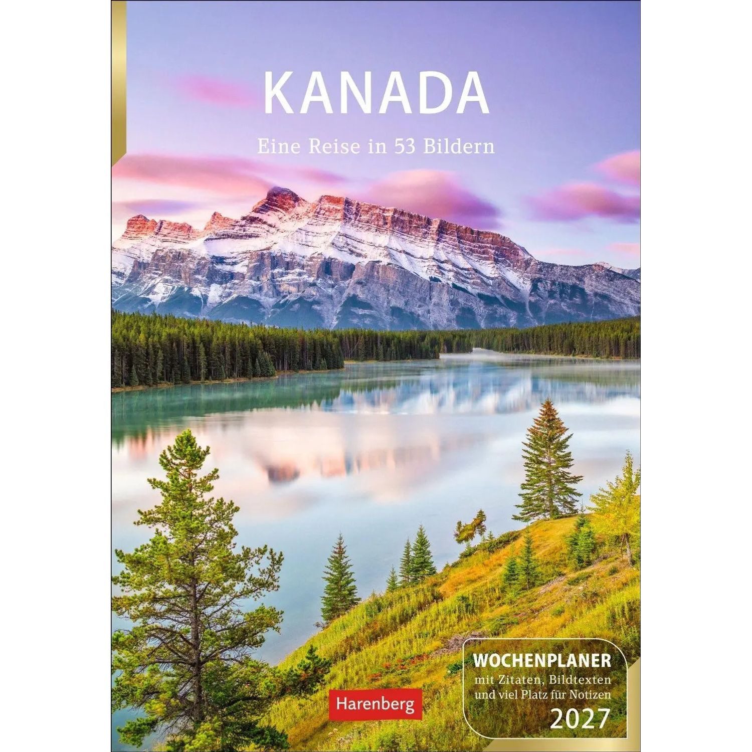 Harenberg Kalender Verlag Wandkalender Kanada Wochenplaner 2027 - Eine Reise in 53 Bildern