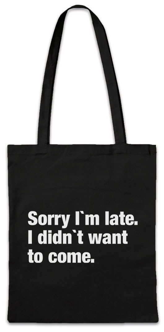 Beuteltasche Sorry I'm Late I Didn't Want To Come B Stofftasche Entschuldigung