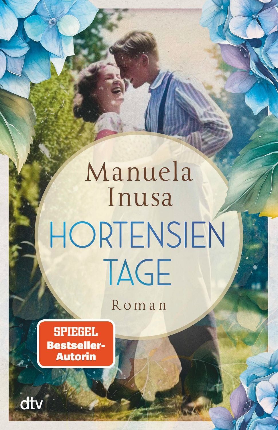 Hortensientage / Manuela Inusa, Roman, Der bisher persönlichste Roman der SPIEGEL-Bestsellerautorin, SPIEGEL-Bestseller