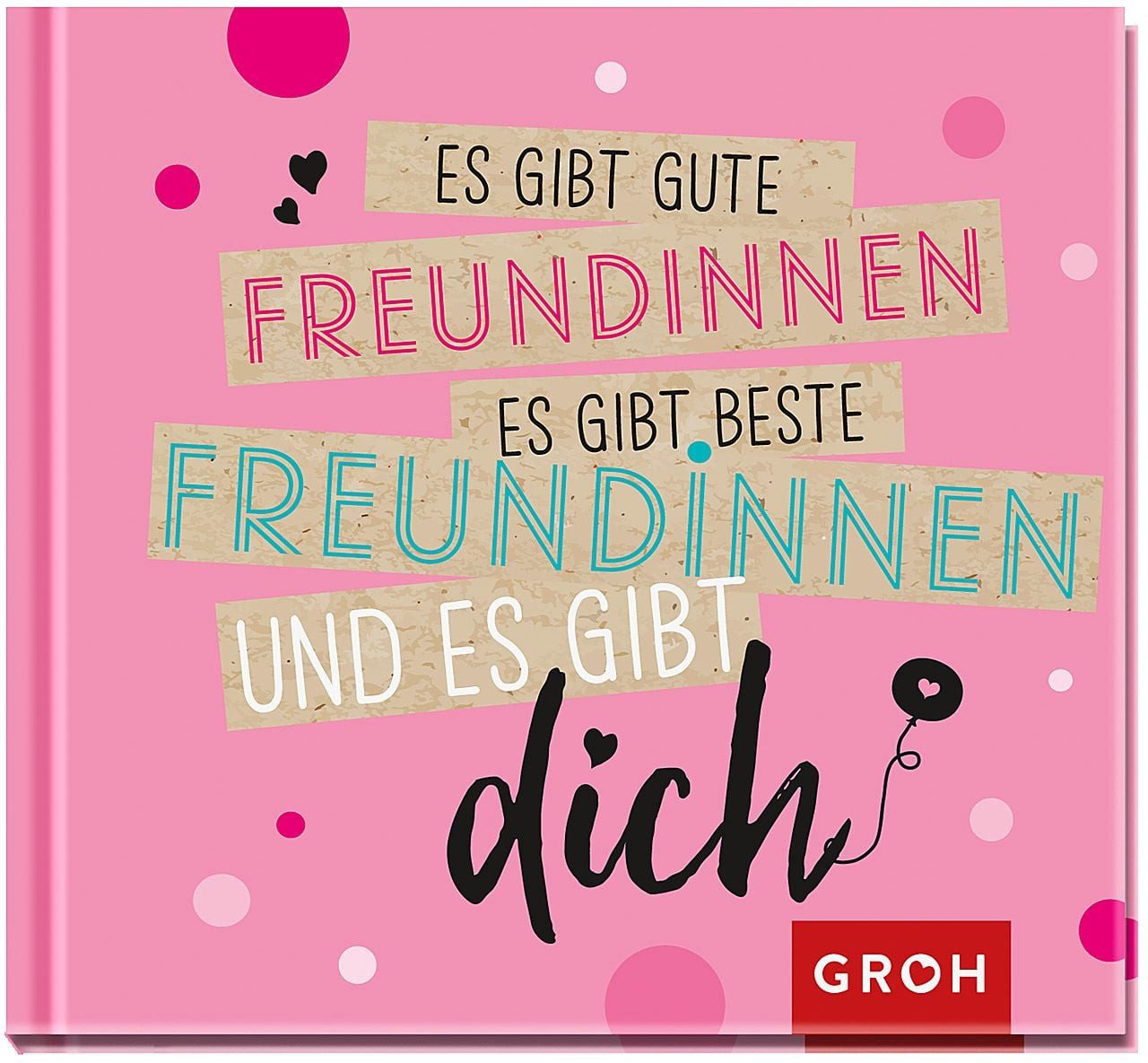 Es gibt gute Freundinnen, es gibt beste Freundinnen und es gibt dich / diverse, Mini-Geschenkbuch für die beste Freundin der Welt mit herzlichen Sprüchen zum Thema Freundschaft