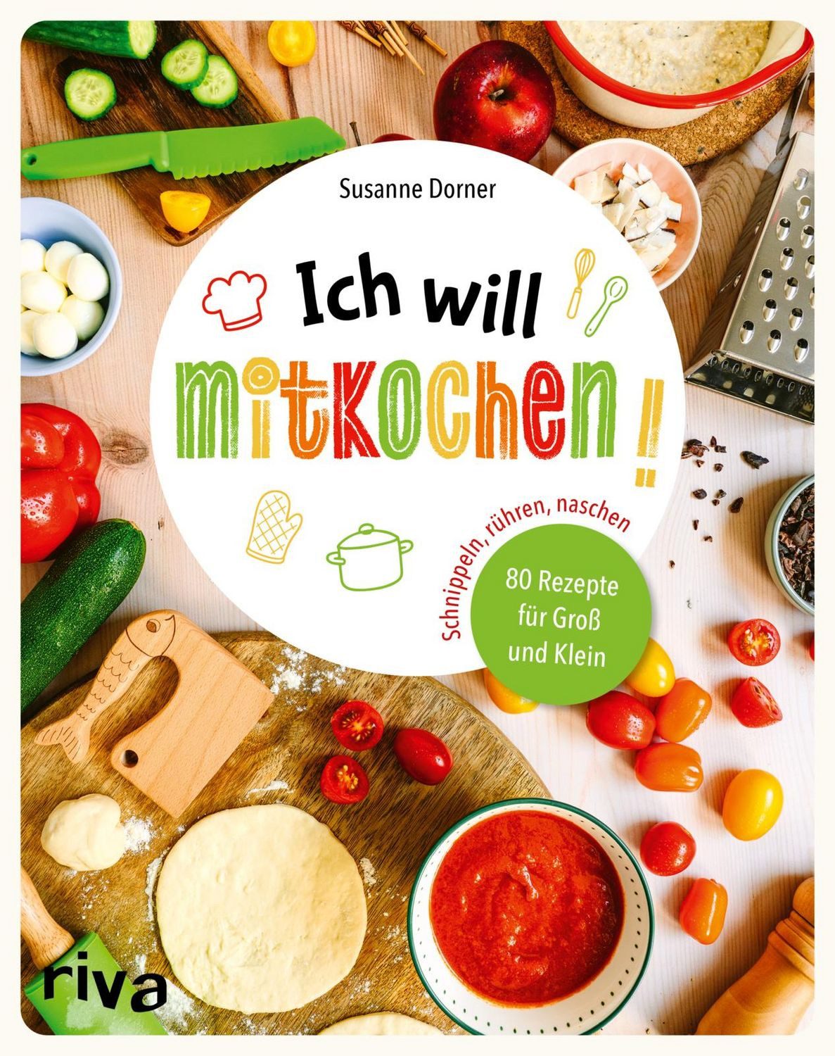 Ich will mitkochen! Schnippeln, rühren, naschen: 80 Rezepte für Groß u / Susanne Dorner, X