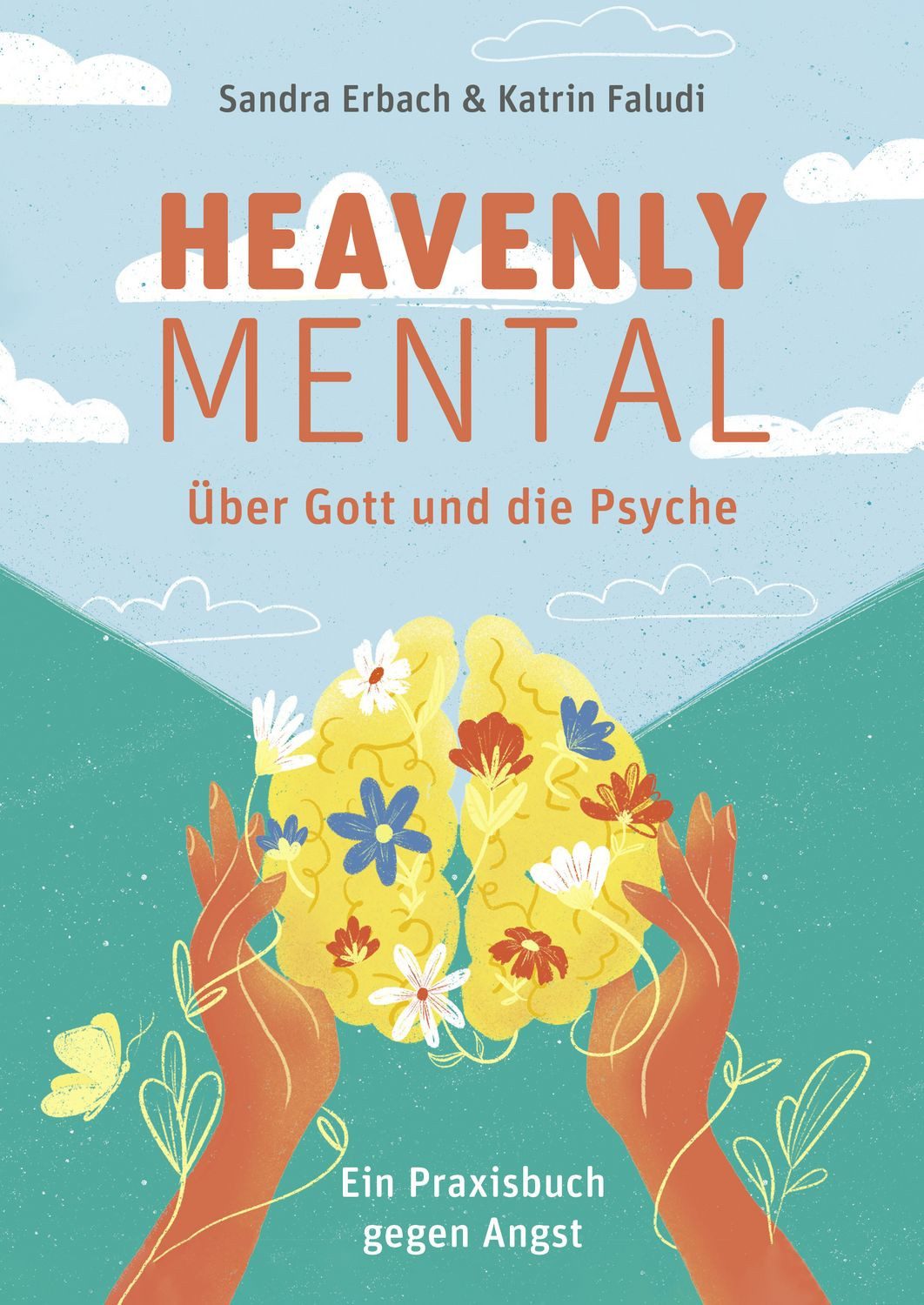 Ratgeber Heavenly Mental – Über Gott und die Psyche Ein Praxisbuch gegen Angst Sandra Erbach, Katrin Faludi