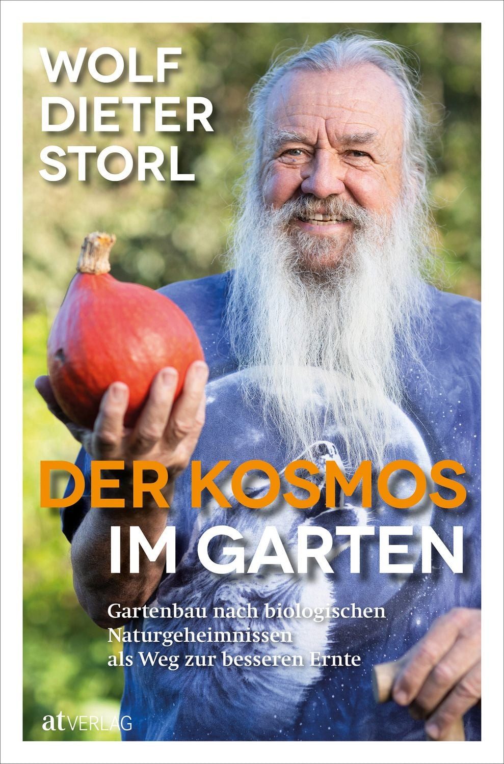 Der Kosmos im Garten / Wolf-Dieter Storl, Gartenbau nach biologischen Naturgeheimnissen als Weg zur besseren Ernte