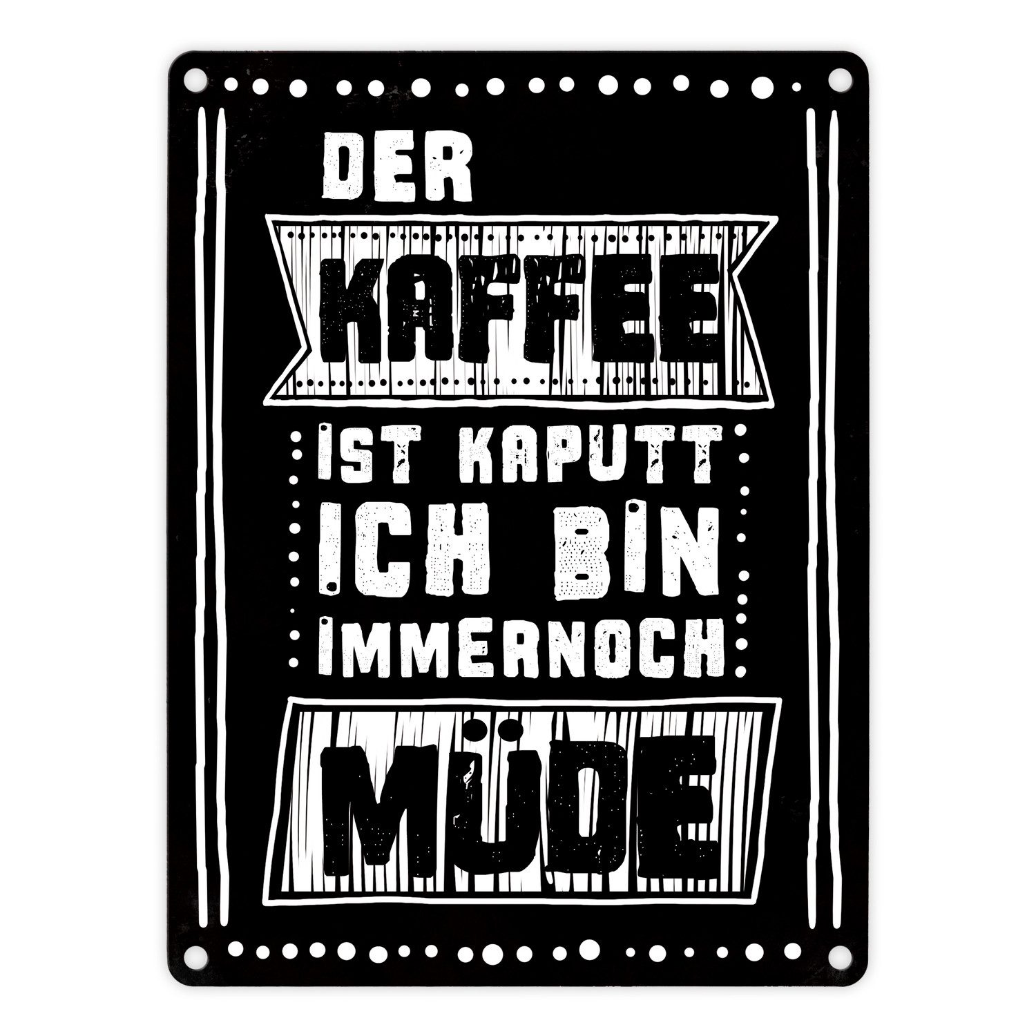 Metallschild Morgen Metallschild mit Kaffee Spruch: Der ist kaputt ich bin noch