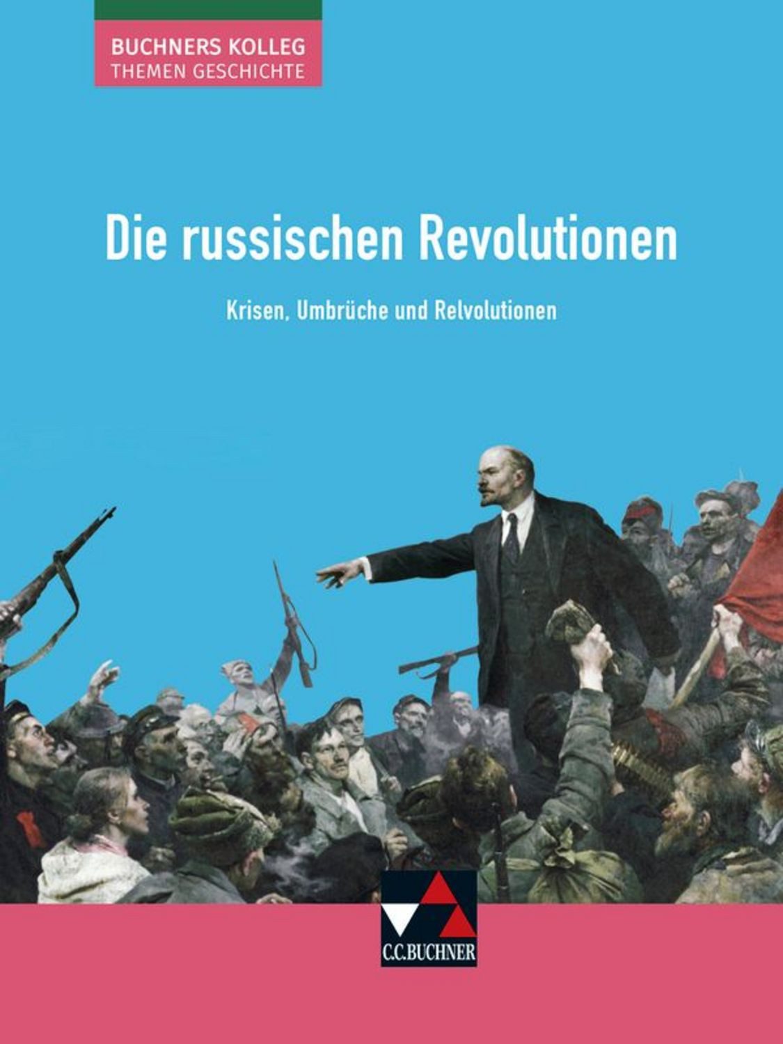 Buchners Kolleg. Themen Geschichte / Die russischen Revolutionen / Boris Barth, Klaus Dieter Hein-Mooren, Stephan Kohser, Heike Krause-Leipoldt, Thomas Ott