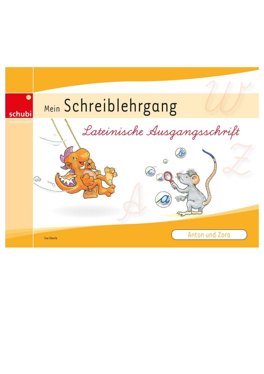 Anton und Zora / Eva-Maria Eberle, Schreiblehrgang Lateinische Ausgangsschrift