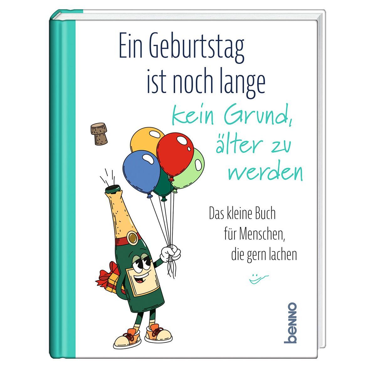 Ein Geburtstag ist noch lange kein Grund, älter zu werden Das kleine B / diverse