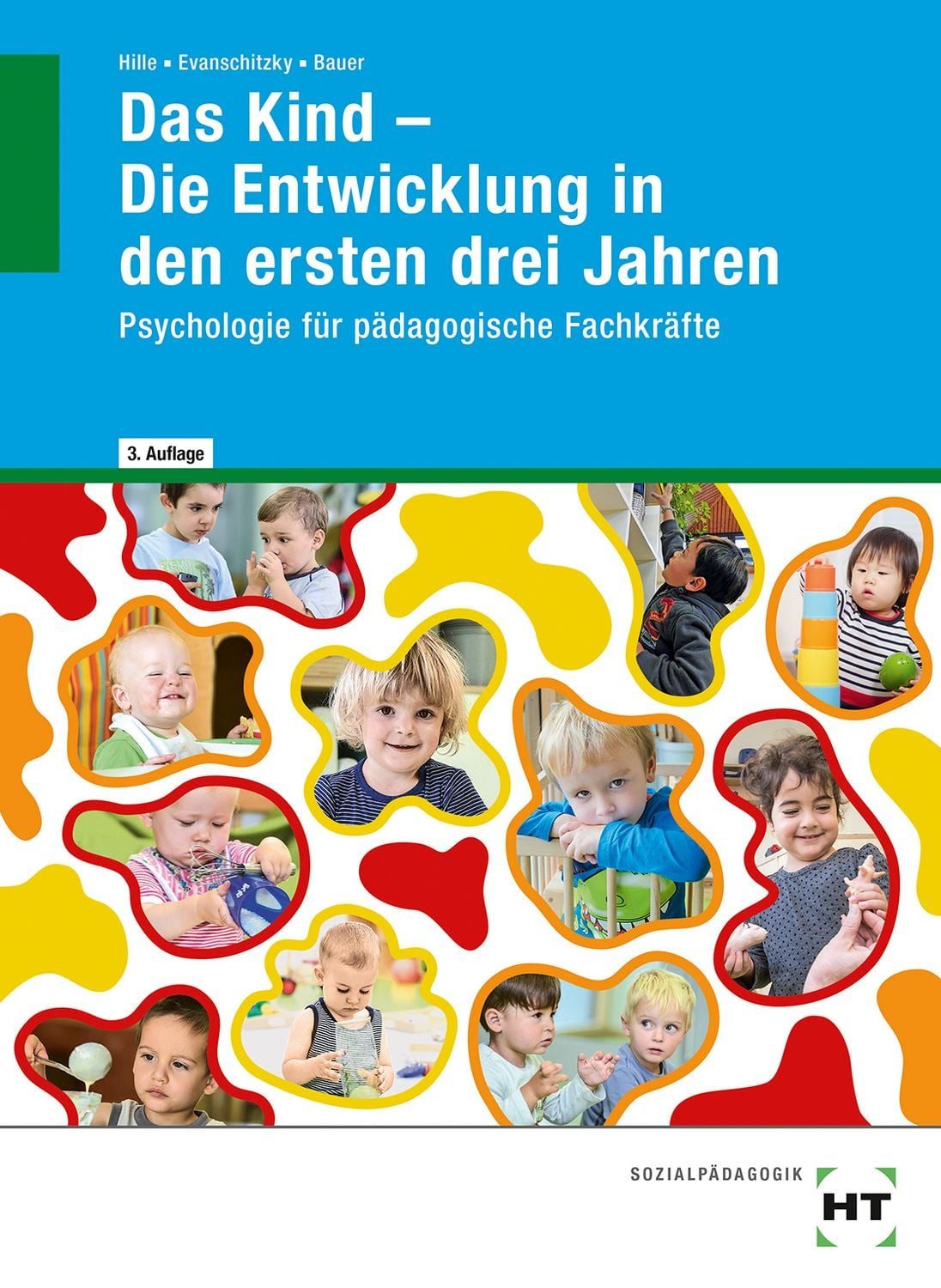 Das Kind - Die Entwicklung in den ersten drei Jahren / Katrin Hille, Petra Evanschitzky, Agnes Bauer