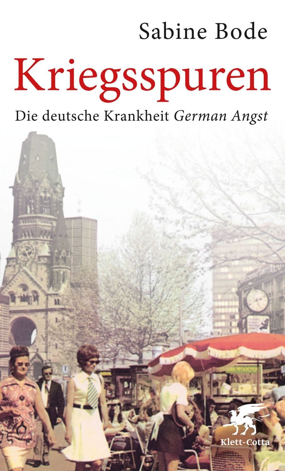 Kriegsspuren Die deutsche Krankheit German Angst / Sabine Bode, X