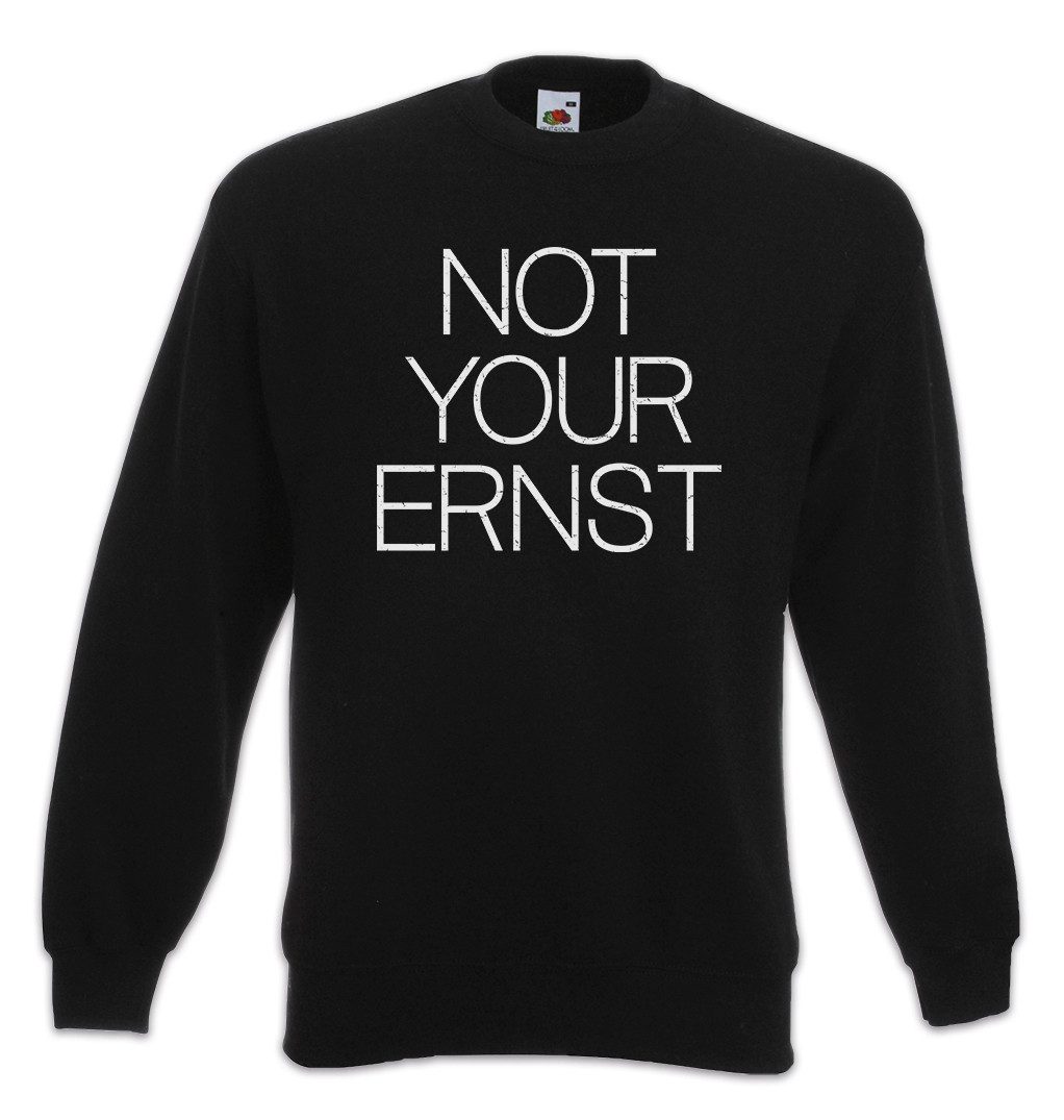 Sweatshirt Not Your Ernst Sweatshirt Motto Comedian Spielverderber Comedian Fun