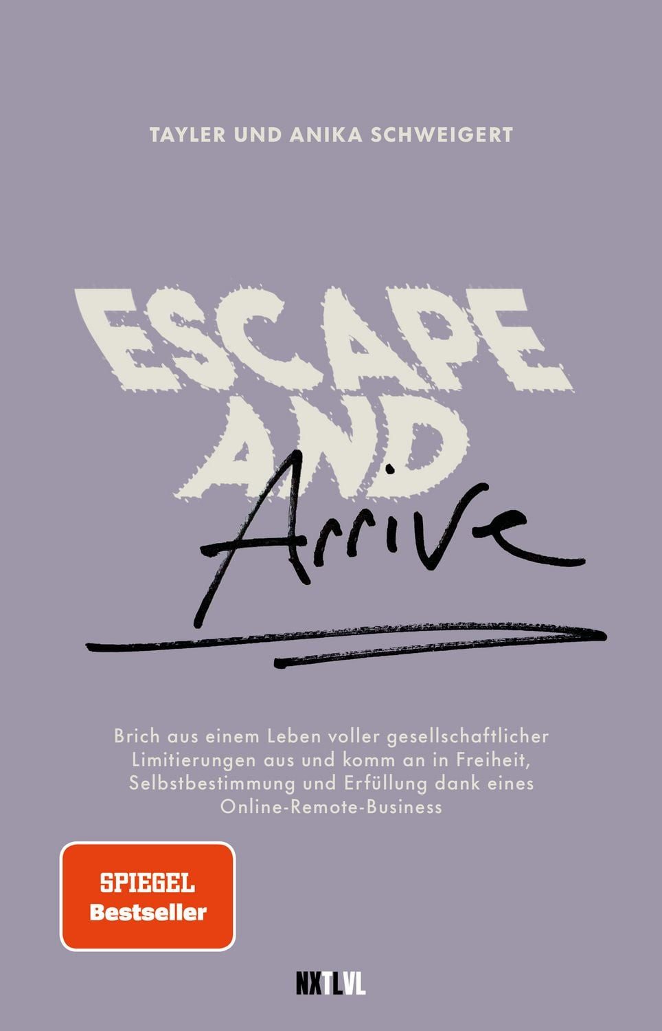 Ratgeber Escape and Arrive Brich aus dem Leben voller gesellschaftlicher Limiti Tayler Schweigert, Anika Schweigert