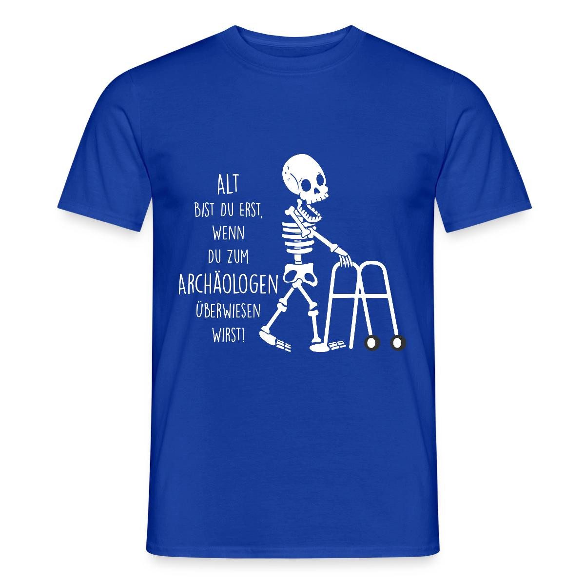 Spreadshirt T-Shirt Alt Bist Du Erst Wenn Du Zum Archäologen Überwiesen Wirst Rentner Männ (1-tlg)