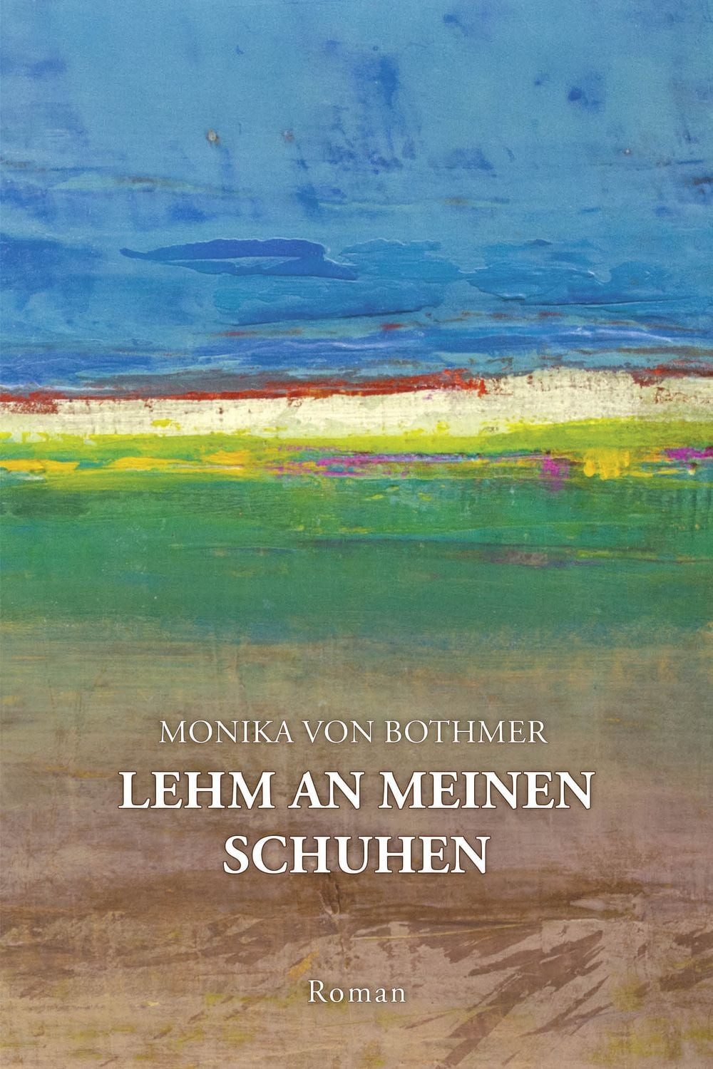 Lehm an meinen Schuhen / Monika Bothmer