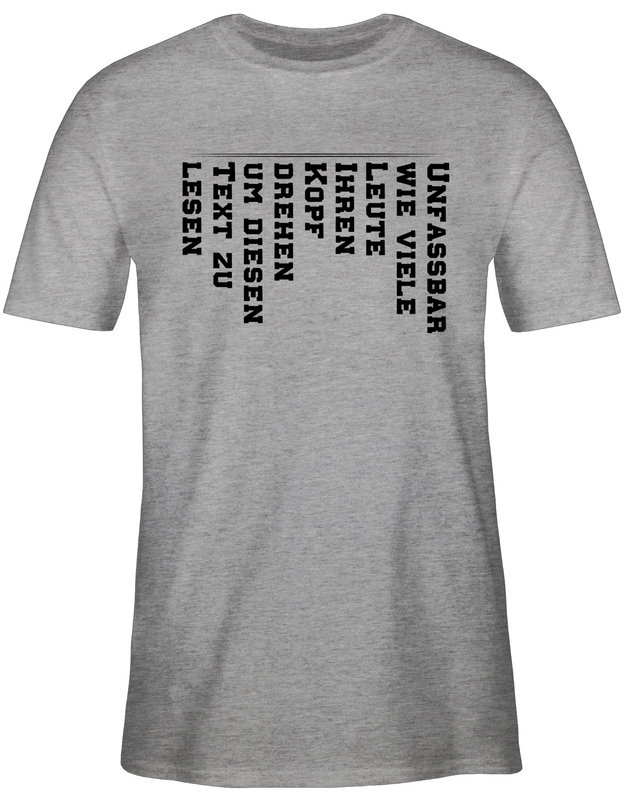 Shirtracer T-Shirt Unfassbar wie Leute lesen Statement Text Spruch drehen 1 Kopf zu Grau mit Sprüche viele meliert den diesen um