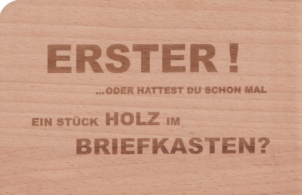 Postkarte Holzpostkarte "Erster! Oder hattest Du schon mal ein Stück Holz i ..." | Grußkarten