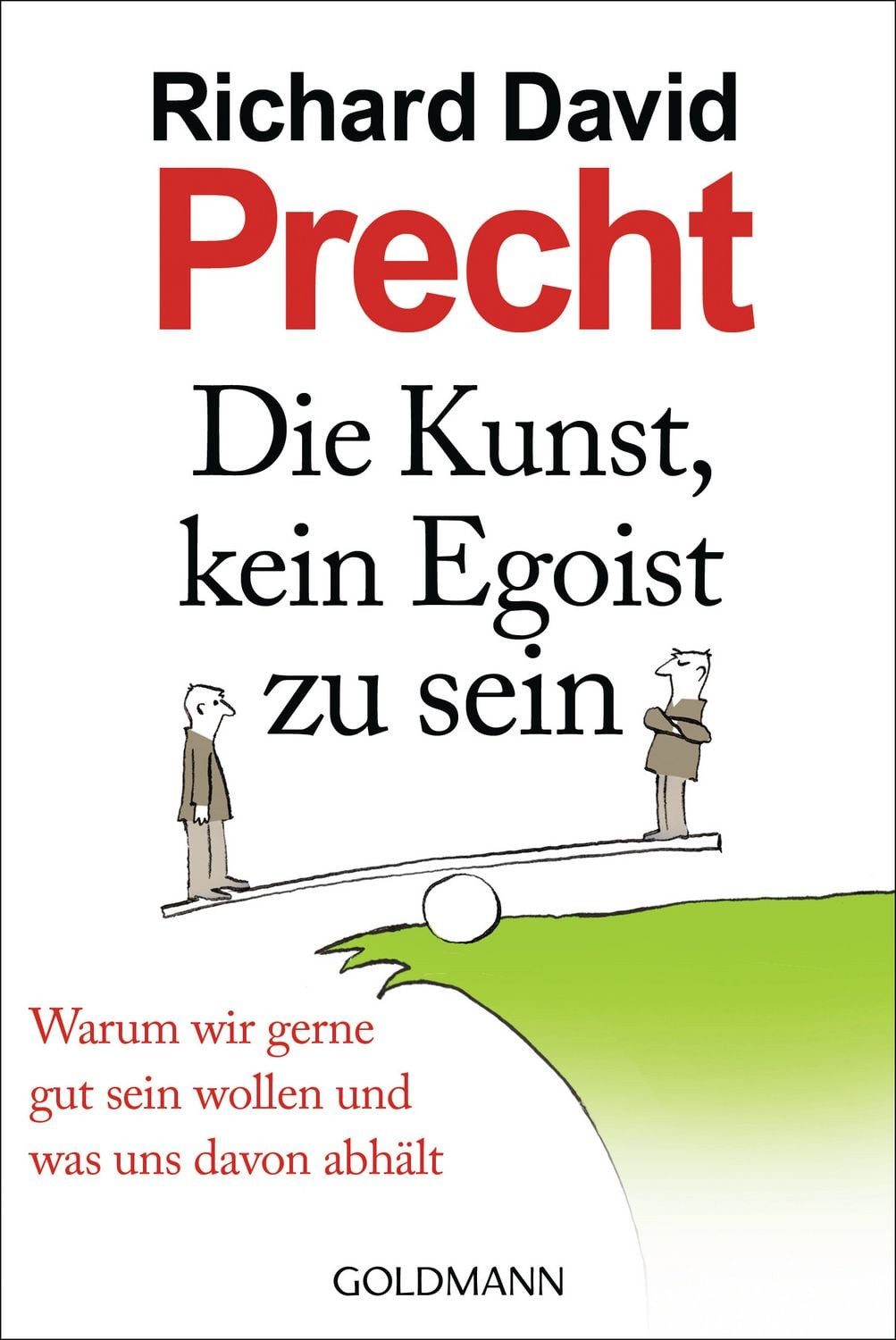 Die Kunst, kein Egoist zu sein / Richard David Precht