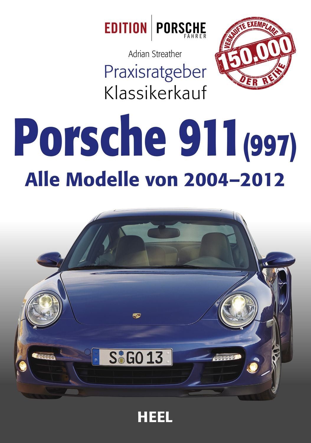 Praxisratgeber Klassikerkauf Porsche 911 (997) Alle Modelle von 2004 b / Adrian Streather, X