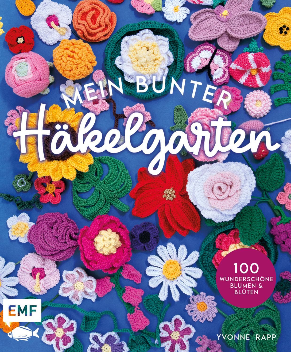 Mein bunter Häkelgarten – 100 wunderschöne Blumen und Blüten häkeln zu / Yvonne Rapp