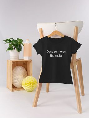 Shirtracer T-Shirt Dont go me on the cookie - Lustiges Geschenk für Keks-Fans Bäcker Gesc Statement