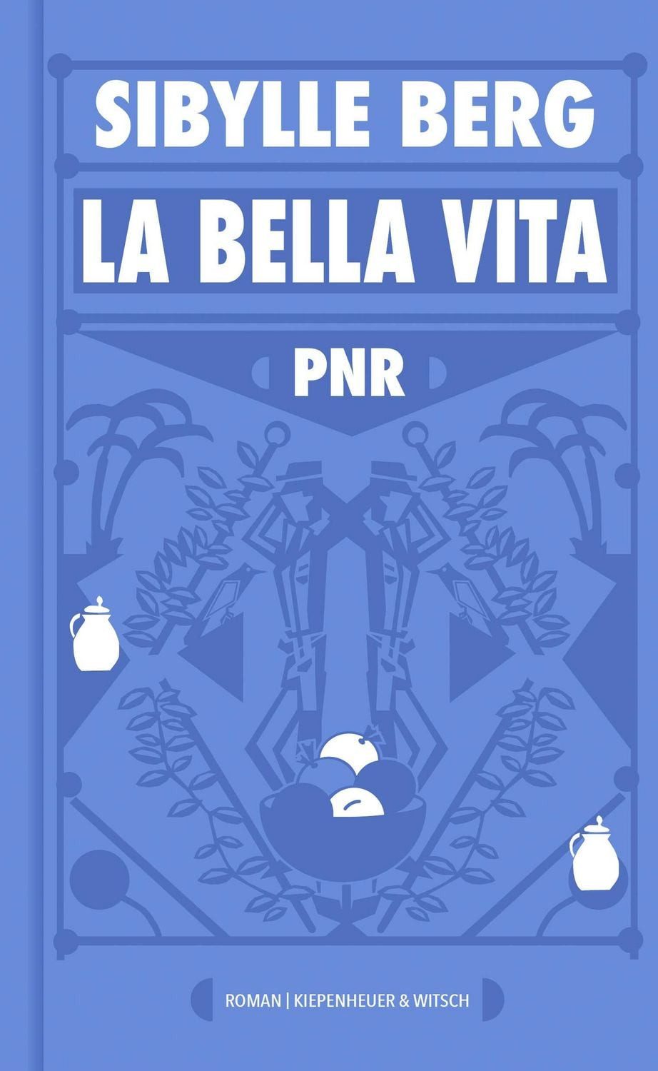 PNR: La Bella Vita / Sibylle Berg