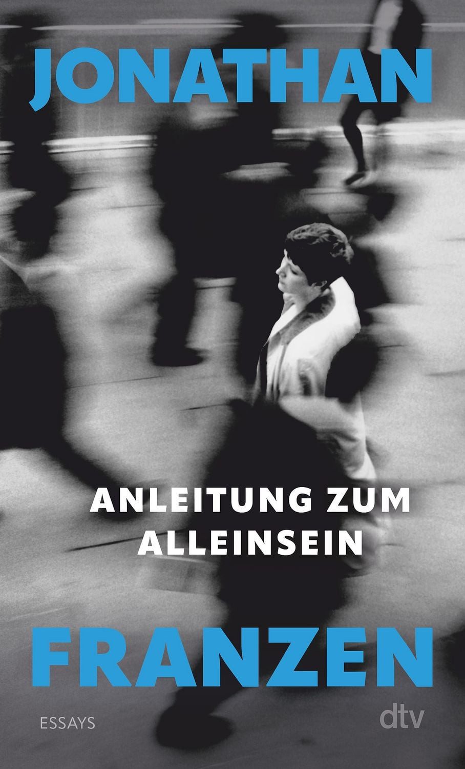 Anleitung zum Alleinsein / Jonathan Franzen, Essays, »In diesen nachdenklichen und zweifelnden Essays teilt Jonathan Franzen uns Bedeutendes mit über unsere Welt.« (Felicitas von Lovenberg, FAZ)