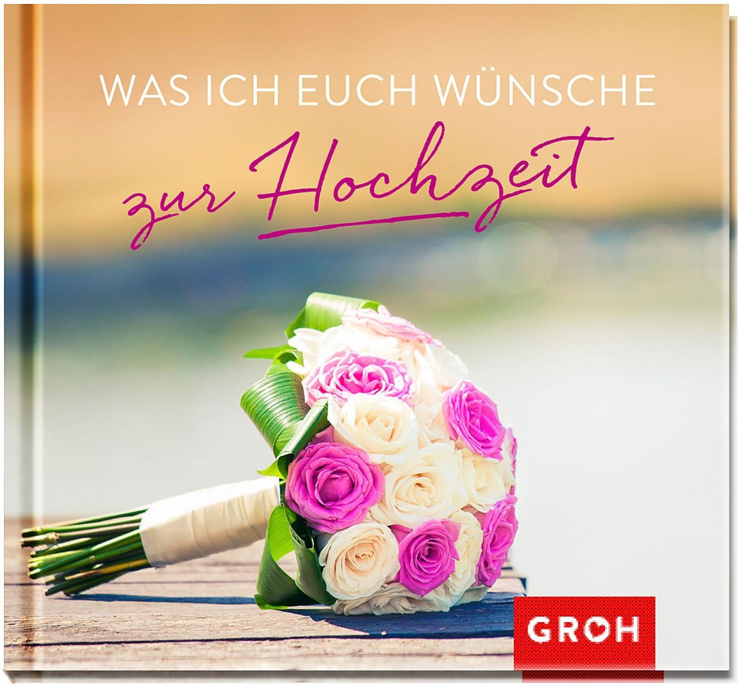 Was ich euch wünsche zur Hochzeit / diverse