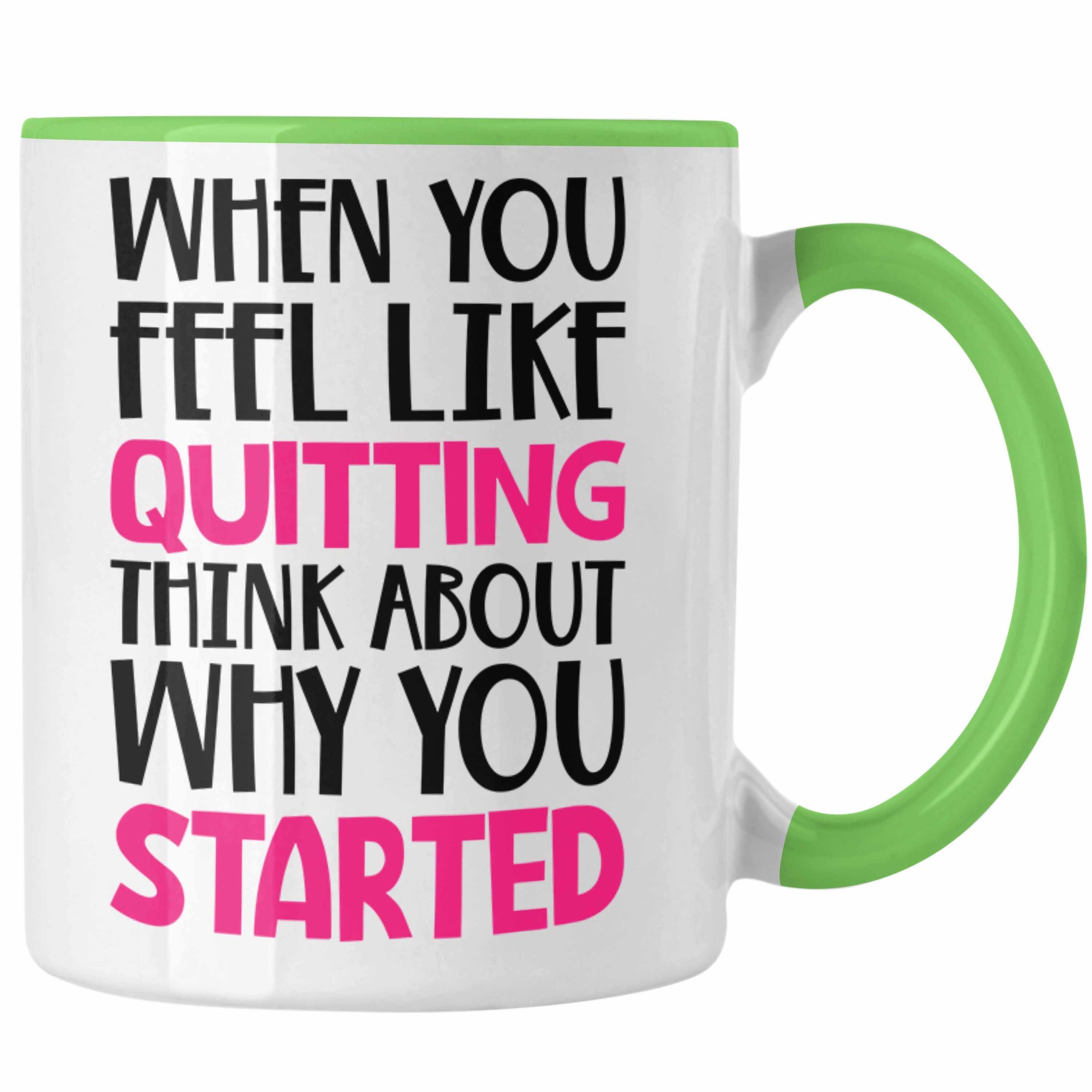 Trendation Tasse Trendation - Motivation Spruch Tasse Frauen Geschenk Selbstständige Entrepreneur Gechenkidee Boss When You Feel Like Quitting Grün