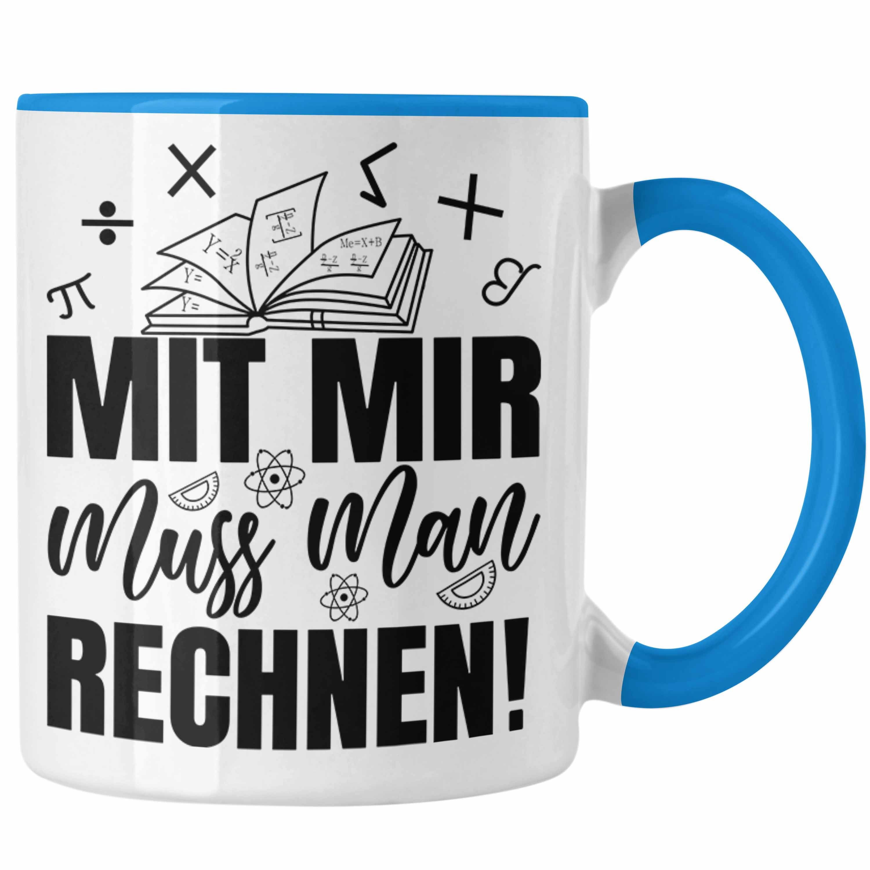 Trendation Tasse Mathe-Lehrer Tasse Geschenkidee Mit Mir Muss Man Rechnen Mathe-Liebha Blau