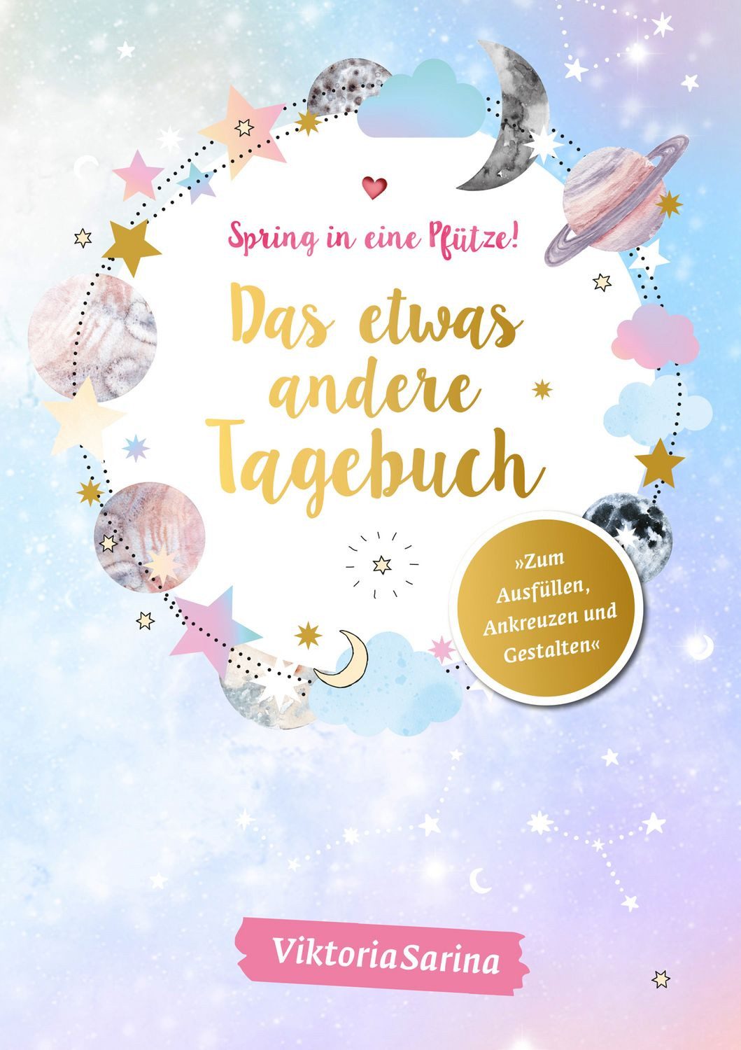 Spring in eine Pfütze! Das etwas andere Tagebuch / ViktoriaSarina, von Viktoria Sarina