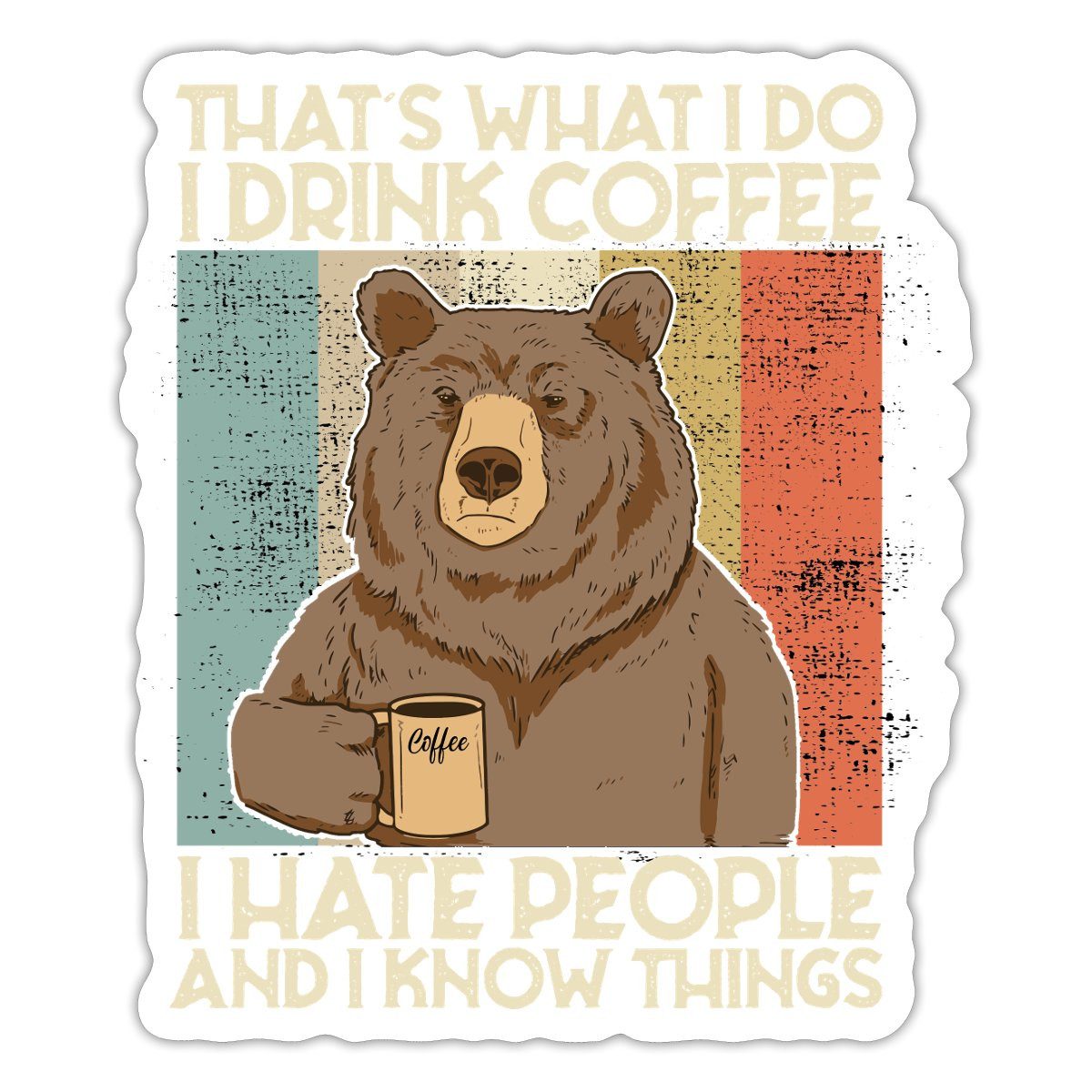 Spreadshirt Aufkleber Bär Kaffee I Drink Coffee I Hate People Sticker Aufkleber