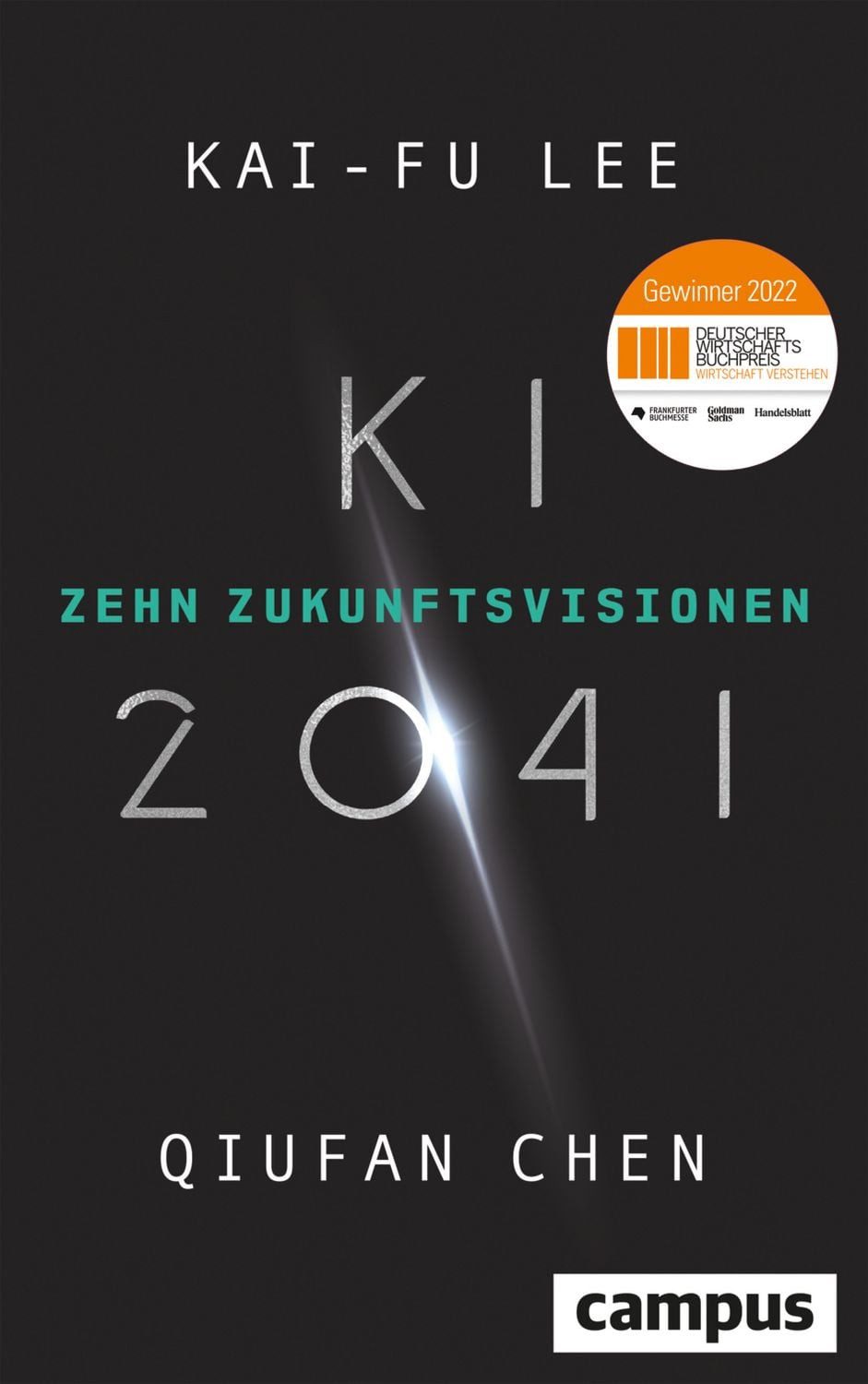 KI 2041 Zehn Zukunftsvisionen / Ausgezeichnet mit dem Deutschen Wirtsc / Kai-Fu Lee, Qiufan Chen, Zehn Zukunftsvisionen / Ausgezeichnet mit dem Deutschen Wirtschaftsbuchpreis 2022