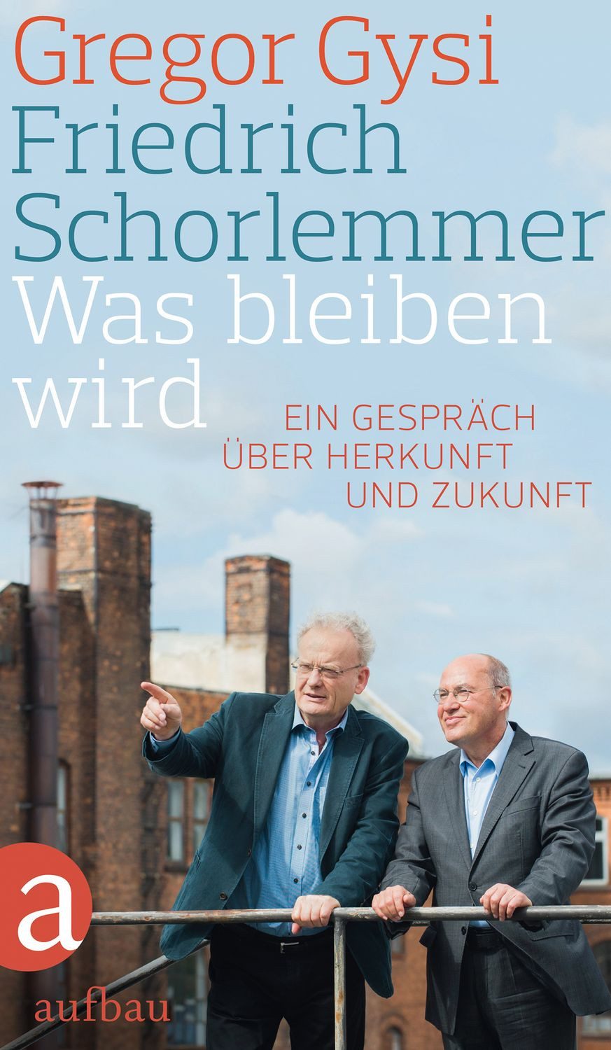 Sachbuch Was bleiben wird Ein Gespräch über Herkunft und Zukunft Gregor Gysi, Friedrich Schorlemmer