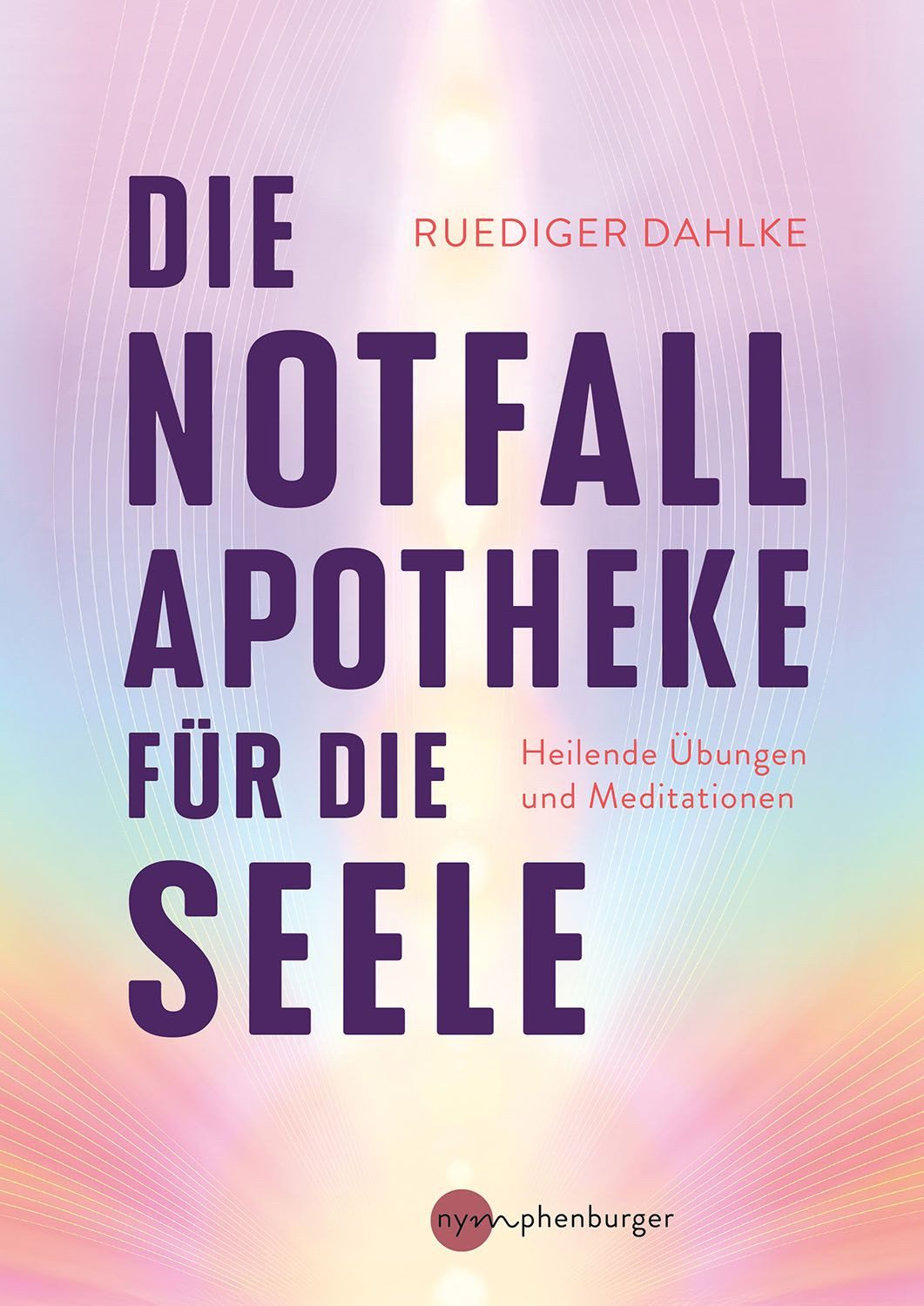 Die Notfallapotheke für die Seele / Ruediger Dahlke, Heilende Übungen und Meditationen