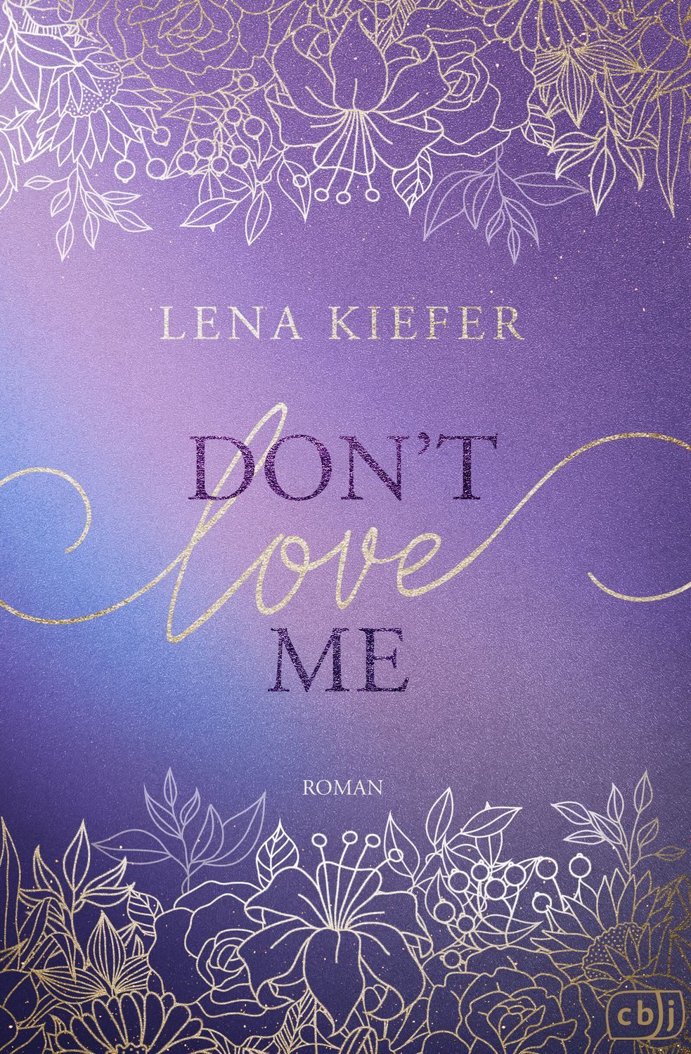 Don’t LOVE Me Der fesselnde Auftakt zur romantischen New-Adult-Trilogi / Lena Kiefer, Der fesselnde Auftakt zur romantischen New-Adult-Trilogie der Spiegel-Bestsellerautorin, X