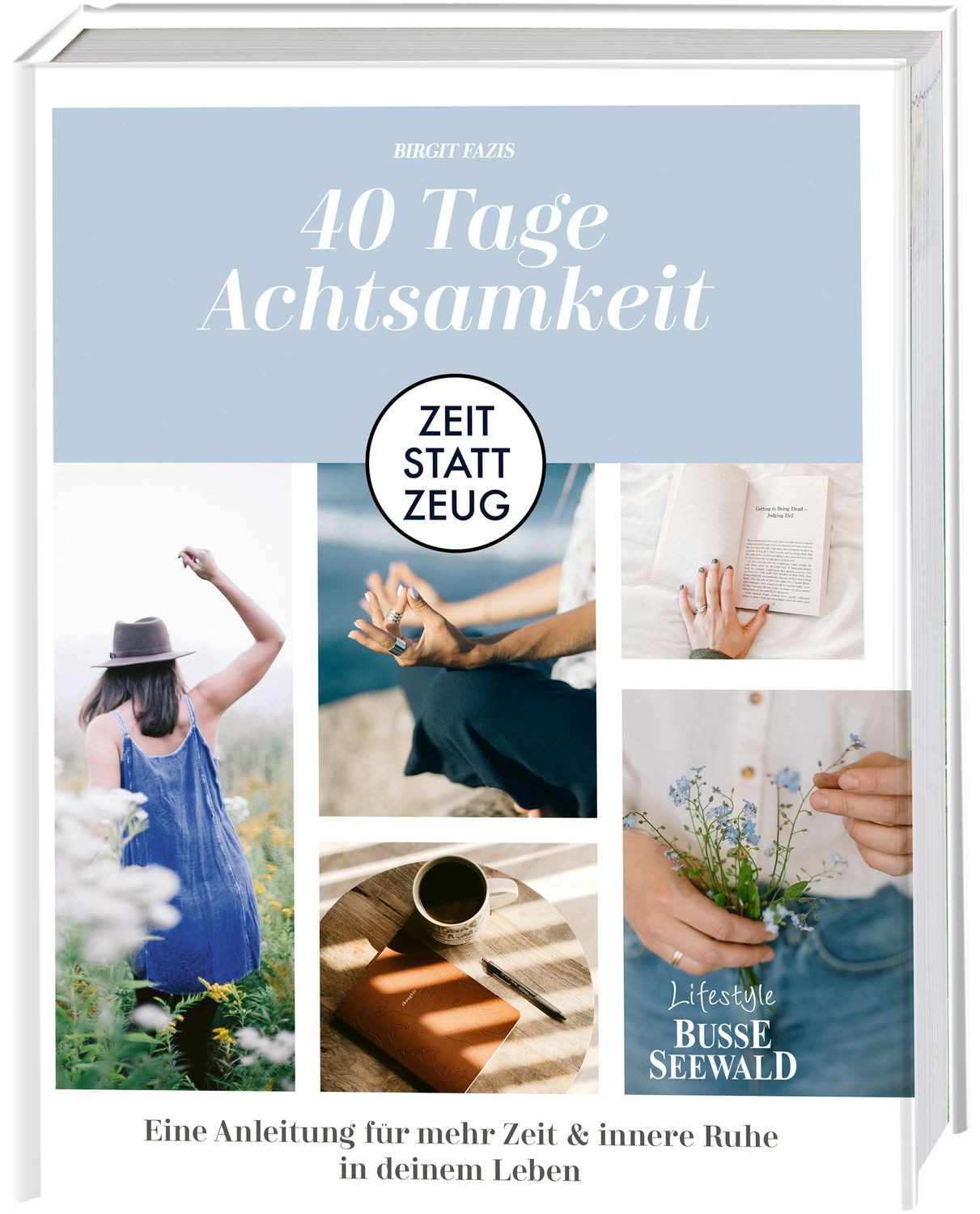 Zeit statt Zeug: 40 Tage Achtsamkeit. / Birgit Fazis