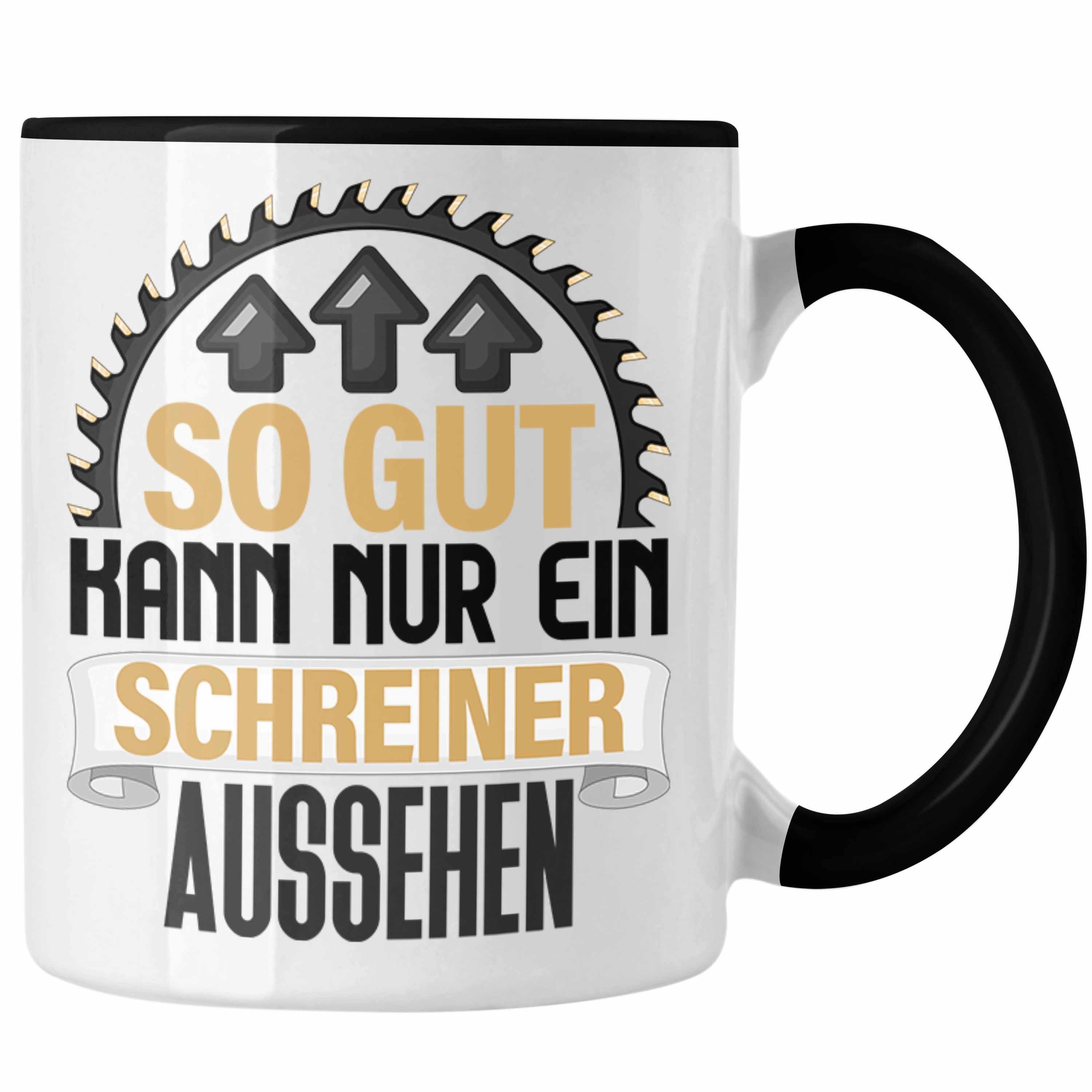 Trendation Tasse Schreiner Tasse Geschenk So Gut Kann Nur Ein Schreiner Aussehen Kaffee Schwarz