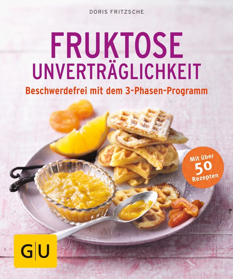 Fruktose-Unverträglichkeit Beschwerdefrei mit dem 3-Phasen-Programm / Doris Fritzsche, Beschwerdefrei mit dem 3-Phasen-Programm