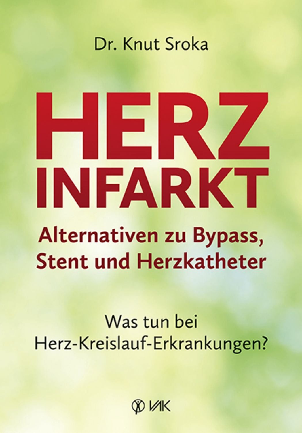 Herzinfarkt - Alternativen zu Bypass, Stent und Herzkatheter / Knut Sroka