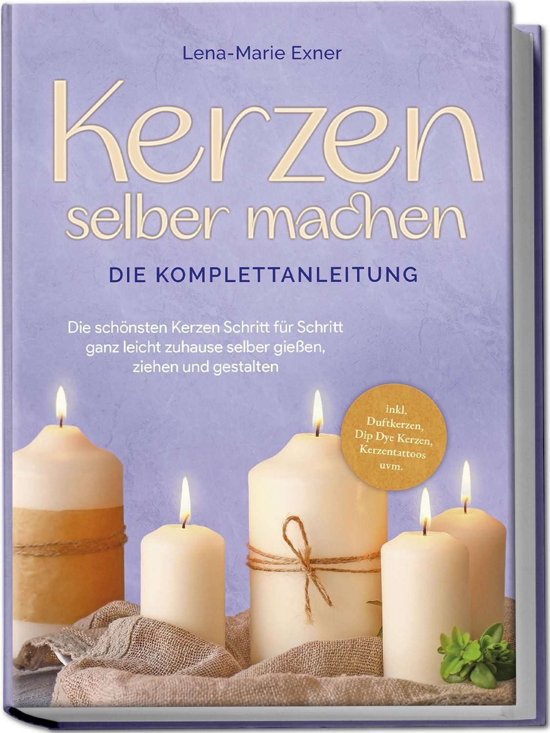 Kerzen selber machen - Die Komplettanleitung: Die schönsten Kerzen Sch / Lena-Marie Exner